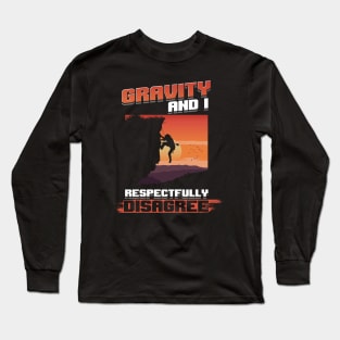 Gravity and I respectfully disagree shirt rockclimbing Long Sleeve T-Shirt